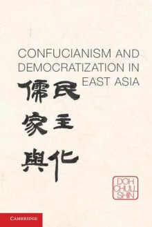 Confucianism and Democratization in East Asia - Doh C. Shin