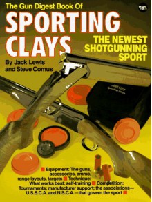 Gun Digest Book Of Sporting Clays - Jack P. Lewis, Steve Comus