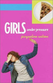 Girls Under Pressure (Girls Trilogy, Bk. 2) - Jacqueline Wilson