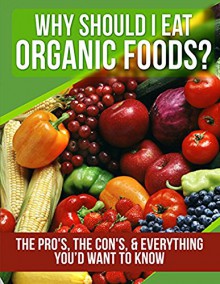 HEALTH: The Pro's, the Con's, & Everything You'd Want To Know (Healthy Eating) (Nutrition Books Book 1) - A.J. Parker