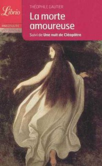 La morte amoureuse, suivi de Une nuit de Cléopâtre - Théophile Gautier