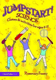 Jumpstart! Science: Games and Activities for Ages 5-11 - Rosemary Feasey