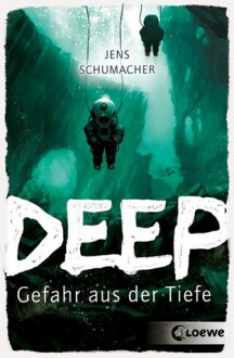 Deep: Gefahr aus der Tiefe - Jens Schumacher