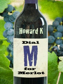 Dial M for Merlot - Howard K.