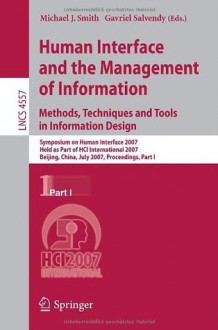 Human Interface and the Management of Information. Methods, Techniques and Tools in Information Design: Symposium on Human Interface 2007, Held as Part ... Applications, incl. Internet/Web, and HCI) - Michael J. Smith, Gavriel Salvendy