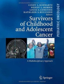 Survivors of Childhood and Adolescent Cancer: A Multidisciplinary Approach (Pediatric Oncology) - Cindy L. Schwartz, Wendy L. Hobbie, Louis S. Constine, Kathleen S. Ruccione