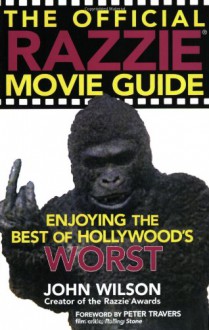 The Official Razzie Movie Guide: Enjoying the Best of Hollywood's Worst - John Wilson