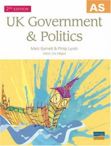 AS UK Government & Politics - Mark Garnett, Philip Lynch, Eric Magee