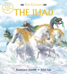 Iliad (The Classics) - Rosemary Sutcliff, Alan Lee