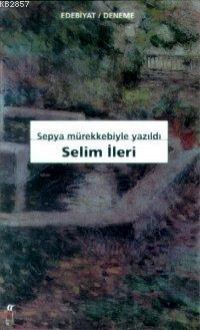 Sepya Mürekkebiyle Yazıldı - Selim İleri