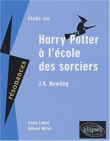 Etude sur Harry Potter à l'école des sorciers, J.K. Rowling - Denis Labbé, Gilbert Millet