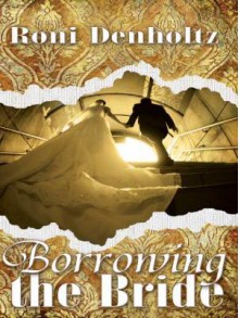 Borrowing the Bride - Roni Denholtz