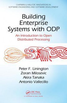 Building Enterprise Systems with Odp: An Introduction to Open Distributed Processing - Peter F. Linington, Zoran Milošević, Akira Tanaka, Antonio Vallecillo