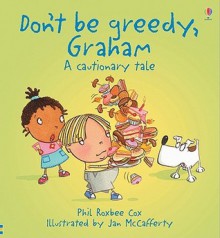 Don't Be Greedy, Graham - Phil Roxbee Cox