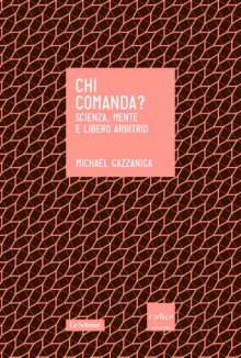 Chi comanda? - Michael S. Gazzaniga, Silvia Inglese