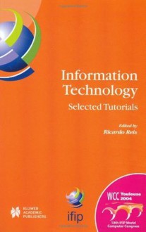 Information Technology: Selected Tutorials (IFIP Advances in Information and Communication Technology) - Ricardo Reis