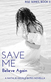 Save Me: Believe Again (Rise Series Book 2) - Natalie-Nicole Bates