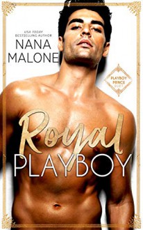 Royal Playboy (Playboy Prince Duet #1) - Nana Malone