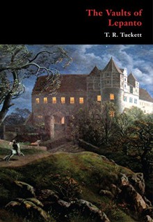 The Vaults of Lepanto (Gothic Classics) - T. R. Tuckett