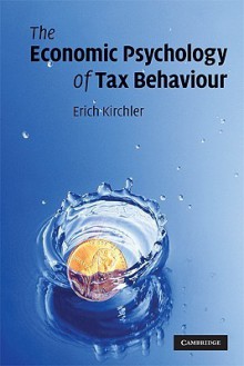 The Economic Psychology of Tax Behaviour - Erich Kirchler, Valerie Braithwaite