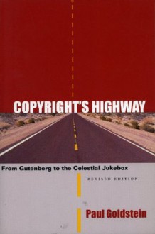 Copyright's Highway: From Gutenberg to the Celestial Jukebox, Revised Edition (Stanford Law & Politics) - Paul Goldstein