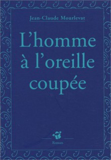 L'homme à l'oreille coupée - Jean-Claude Mourlevat