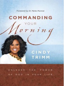 Commanding Your Morning: Unleash the Power of God in Your Life - Cindy Trimm