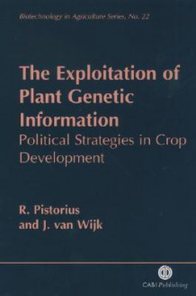 The Exploitation of Plant Genetic Information: Political Strategies in Crop Development - R. Pistorius, J. Van Wijk