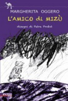 L'amico di Mizù - Margherita Oggero, Petra Probst