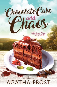 Chocolate Cake and Chaos - Agatha Frost