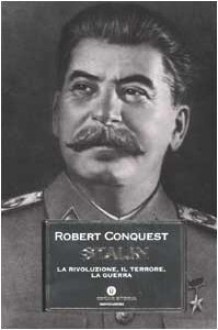 Stalin: La rivoluzione, il terrore, la guerra - Robert Conquest