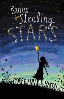 Rules for Stealing Stars - Corey Ann Haydu