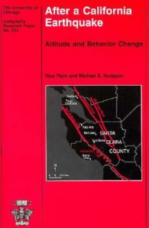 After a California Earthquake: Attitude and Behavior Change - Risa Palm, Michael E. Hodgson