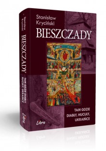 Bieszczady. Tam gdzie diabły, hucuły, ukraińce - Stanisław Kryciński