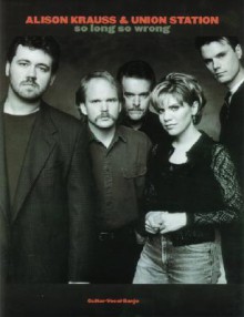 So Long So Wrong: Guitar/Banjo/Vocal - Alison Krauss