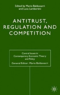 Antitrust, Regulation and Competition - Mario Baldassarri, Luca Lambertini