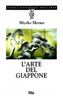 L'arte del Giappone - Falco Rossi, Miyeko Murase