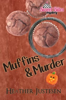 Muffins & Murder (Sweet Bites bk 3) (Sweet Bites Mysteries) (Volume 3) - Heather Justesen