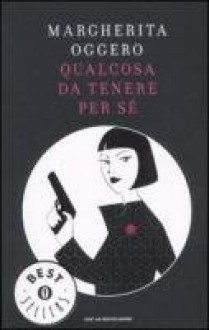 Qualcosa da tenere per sé - Margherita Oggero