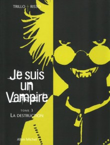 Je suis un Vampire, Tome 3: La Destruction - Carlos Trillo, Eduardo Risso