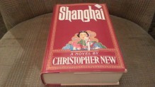 (First U.S. Edition) Shanghai Hardcover By Christopher New 1985 - christopher new