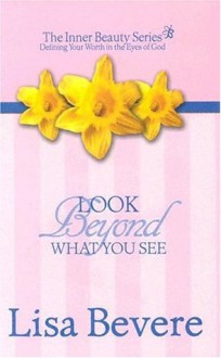 Look Beyond What You See (Inner Beauty) - Lisa Bevere