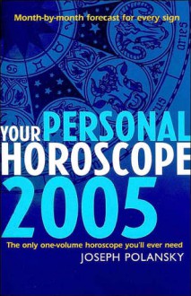 Your Personal Horoscope 2005: Month-By-Month Forecasts for Every Sign - Joseph Polansky