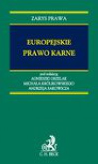 Europejskie prawo karne - Agnieszka Grzelak, Królikowski Michał, Andrzej Sakowicz, Sławomir Buczma, Joanna Długosz, Adam Górski, Rafał Kierzynka, Hanna Kuczyńska, Arkadiusz Lach, Adam Łazowski, Tomasz Ostropolski, Piotr Rakowski, Sławomir Steinborn, Małgorzata Wąsek - Wiaderek, Mateusz Zreda, Żó