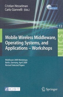 Mobile Wireless Middleware, Operating Systems and Applications--Workshops - Cristian Hesselman, Carlo Giannelli