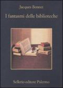 I fantasmi delle biblioteche - Jacques Bonnet