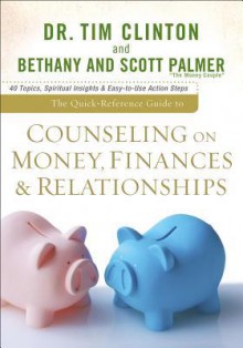 Quick-Reference Guide to Counseling on Money, Finances & Relationships, The - Tim Clinton