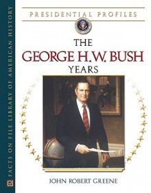 The George H.W. Bush Years - John Robert Greene