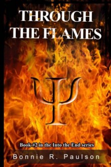 Through the Flames (Into the End, #2) - Bonnie R. Paulson