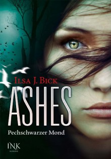 Ashes - Pechschwarzer Mond - Ilsa J. Bick